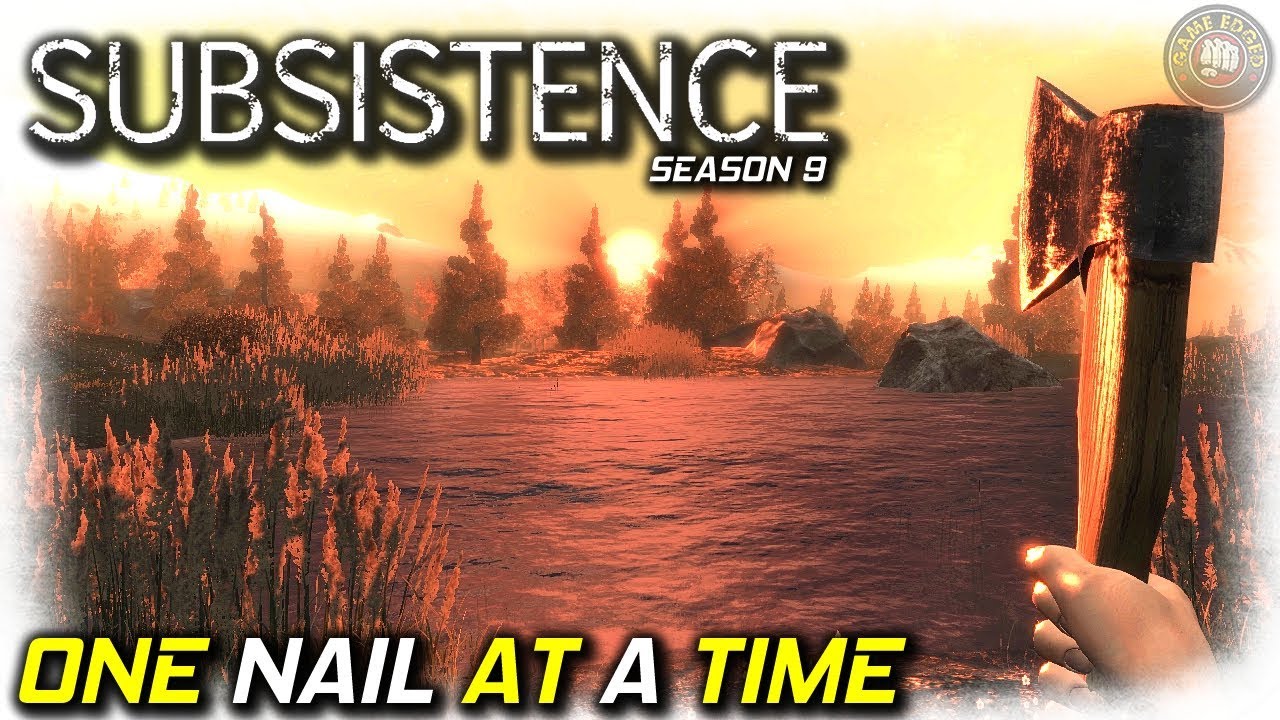 One Nail At A Time | Subsistence Gameplay | Season 9 EP 2