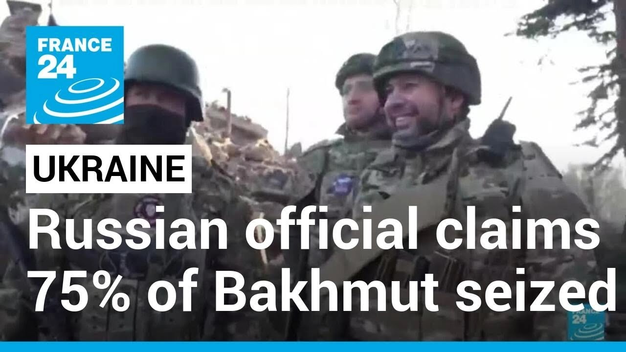 War in Ukraine: Russian official claims 75% of Bakhmut seized &bull; FRANCE 24 English