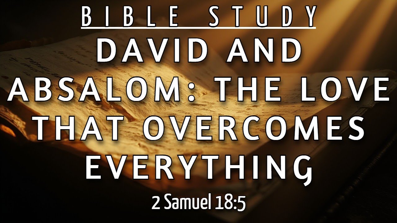 THE WAY DAVID LOVED ABSALOM AFTER THE BETRAYAL WILL SURPRISE YOU - 2 SAMUEL 18:5