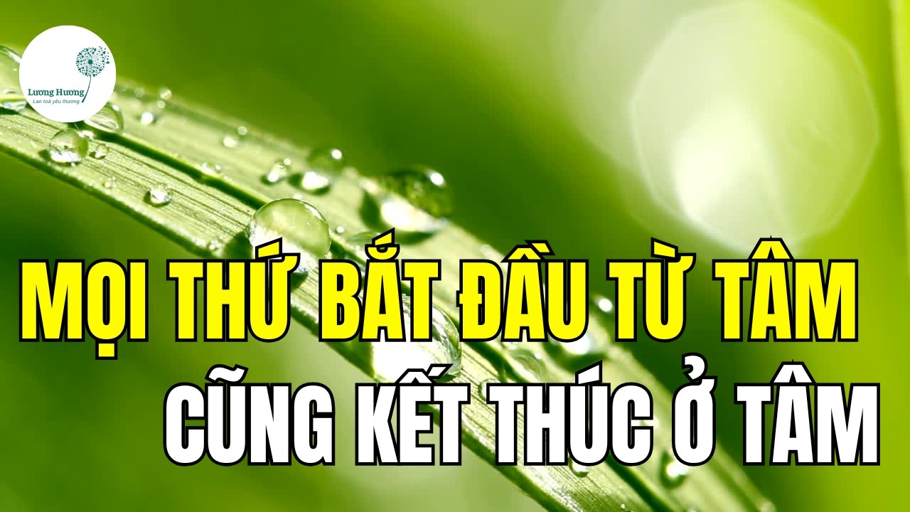 Mọi thứ bắt dầu từ TÂM và kết thúc cũng từ TÂM