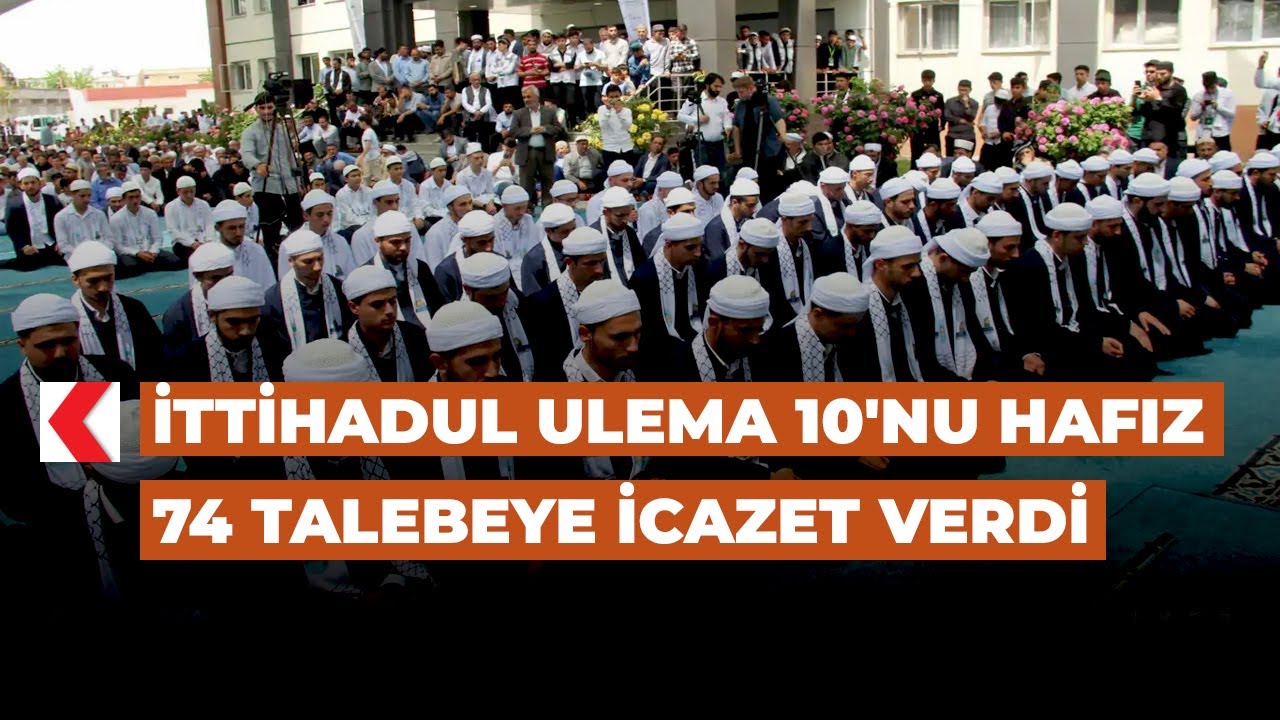 İTTİHADUL ULEMA 10'nu hafız 74 talebeye icazet verdi