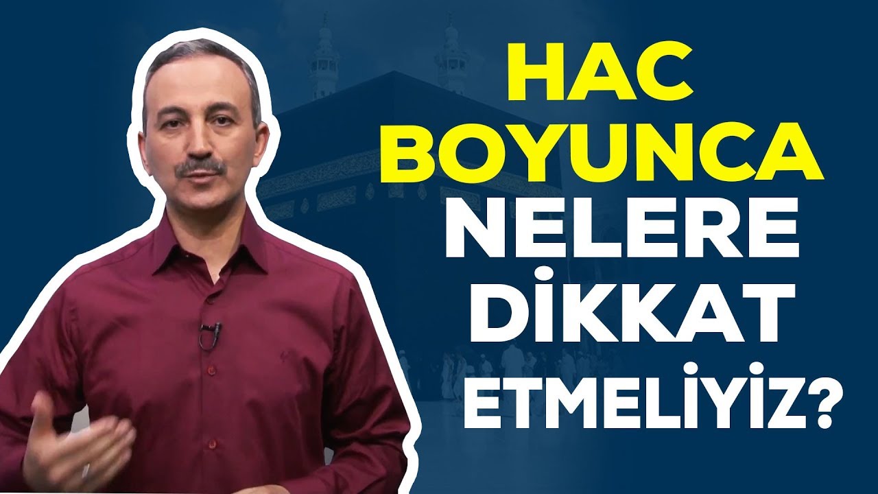 HAC BOYUNCA NELERE DİKKAT ETMELİYİZ - VAKİT VARKEN