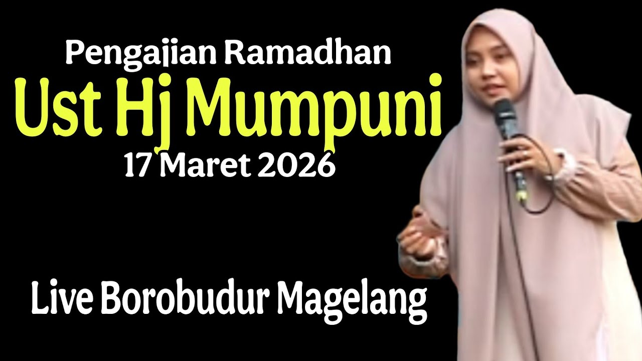 Pengajian ramadhan Ust Hj Mumpuni 17 Maret 2026 live Borobudur Magelang.
