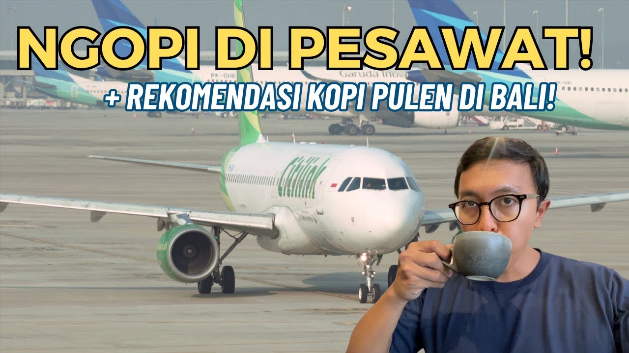 NGOPI DI PESAWAT! FLIGHT CITILINK JAKARTA KE DENPASAR & REKOMENDASI COFFEE SHOP PALING ENAK DI BALI!