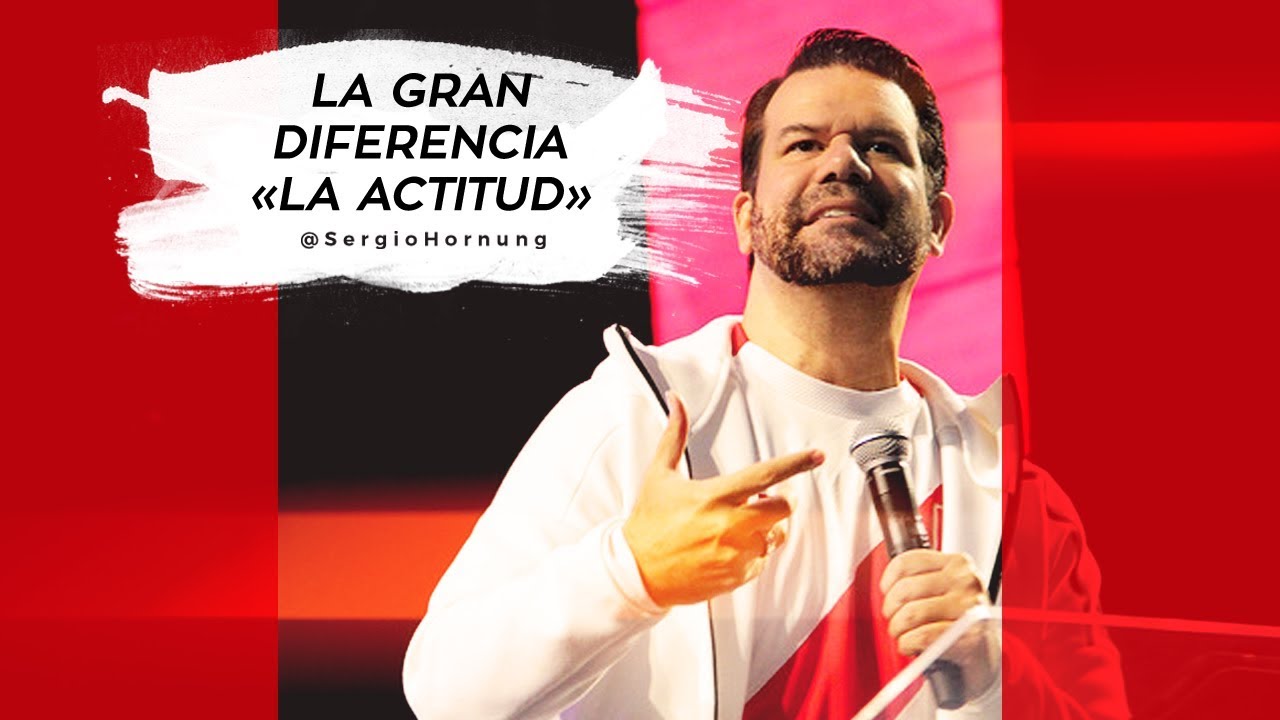 LA GRAN DIFERENCIA - SERIE  LA ACTITUD - PS SERGIO HORNUNG