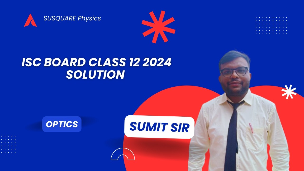 ISC BOARD # CLASS 12 # LENS OPTICS # 2024 # SOLUTION