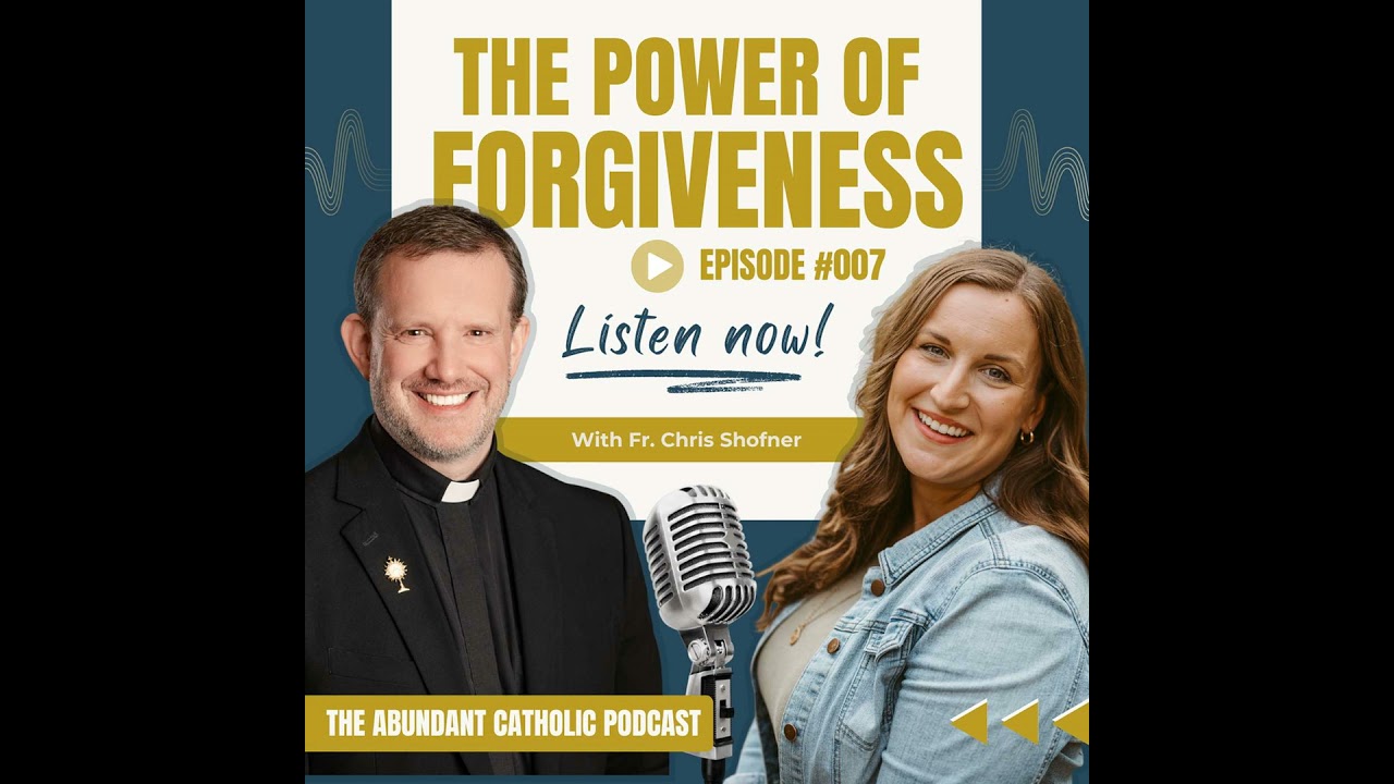 #007: The Power of Forgiveness with Fr. Chris Shofner