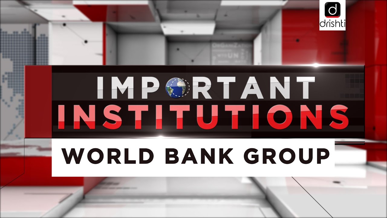 Important Institutions - World Bank Group