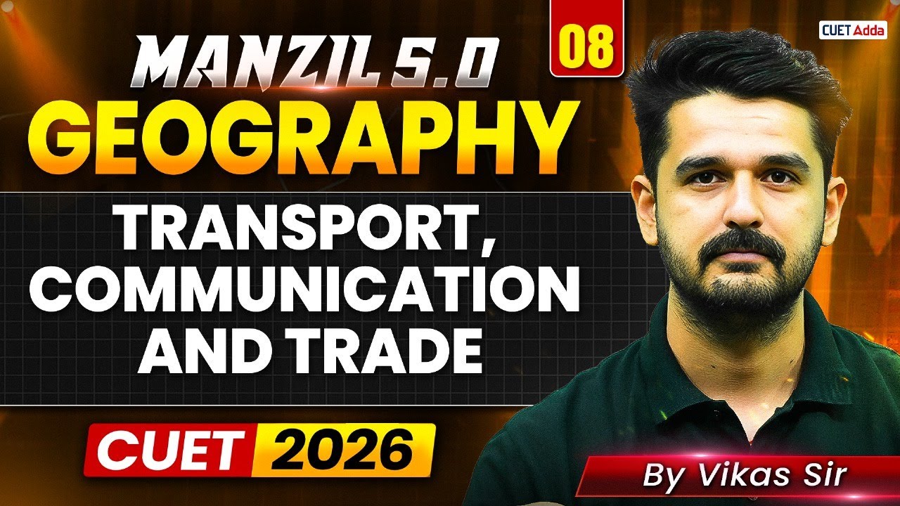 CUET 2026 Geography | Transport, Communication and Trade in One Shot | MANZIL 5.0