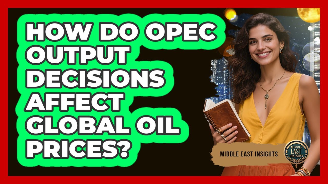 How Do OPEC Output Decisions Affect Global Oil Prices?