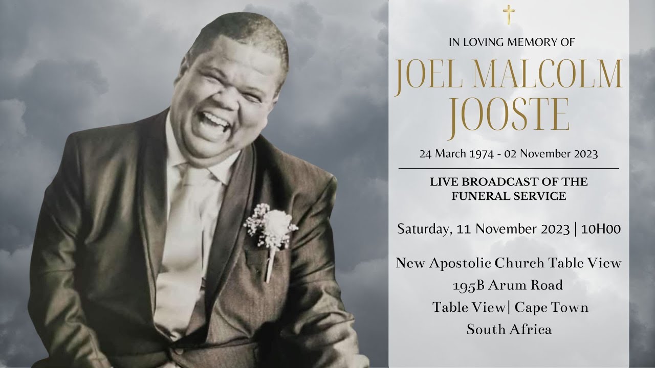 LIVE BROADCAST - FUNERAL SERVICE OF JOEL MALCOLM JOOSTE - SATURDAY, 11 NOVEMBER 2023 @ 10H00