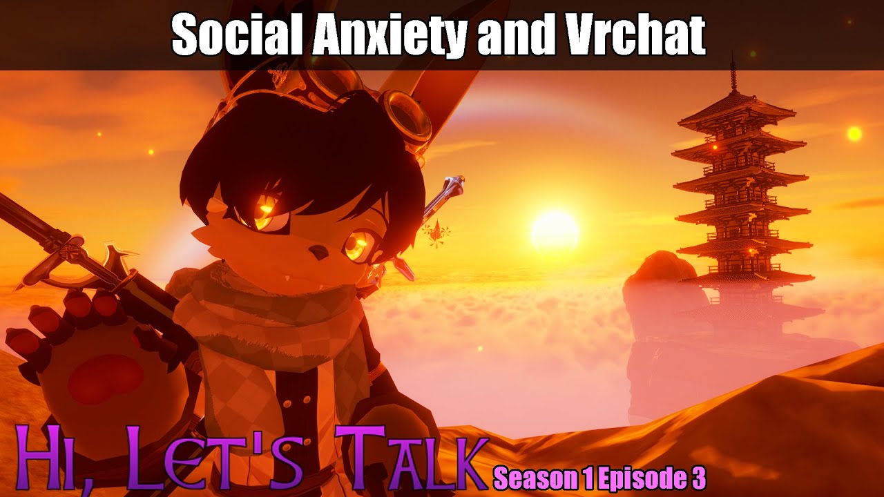 Hi, let's talk - Social Anxiety and Vrchat