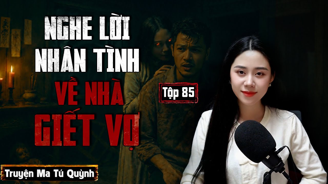 Truyện ma Tú Quỳnh: Ngoại tình nghe lời nhân tình về nhà lấy mạng vợ