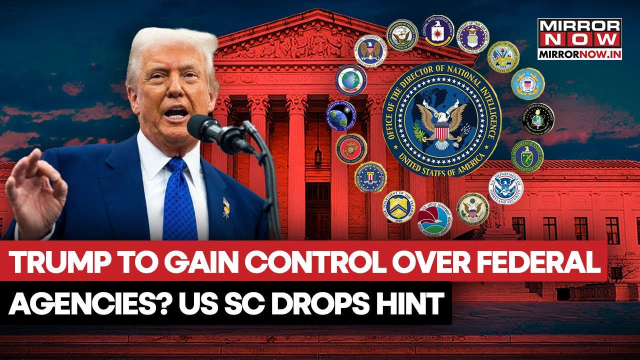 Trump To Gain Control Over Independent Federal Agencies? US SC To Expand Presidential Authority