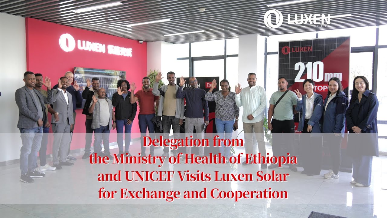 Delegation from the Ministry of Health of Ethiopia and UNICEF Visits Luxen Solar