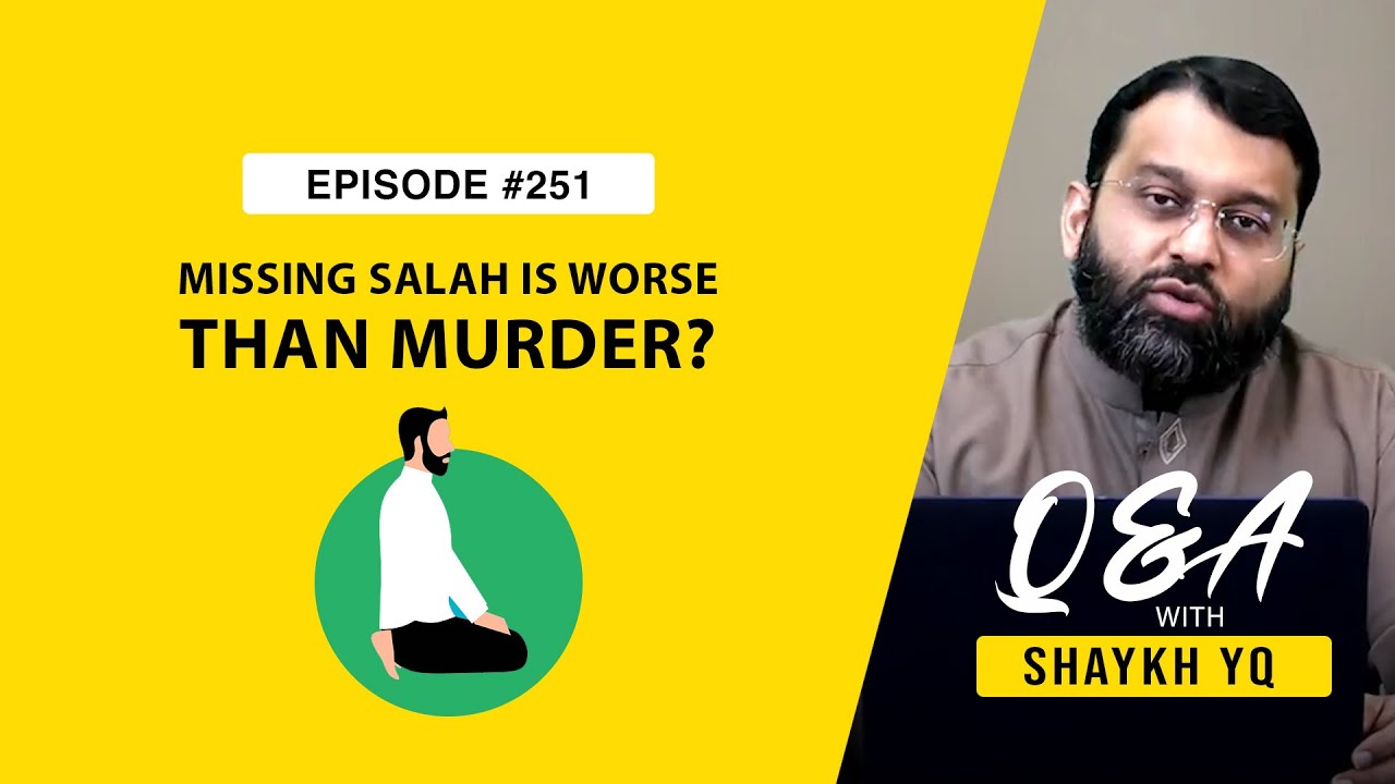 “Is Missing Salat Really Worse than Murder?!” | Ask Shaykh YQ EP 251