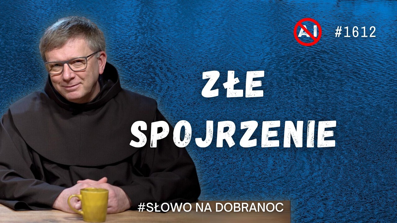 Złe spojrzenie. Franciszek Krzysztof Chodkowski OFM. Słowo na Dobranoc. 1612