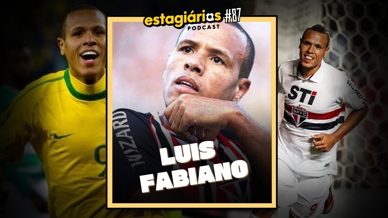 Luis Fabiano (ex-jogador e comentarista da ESPN) - ESTAGIÁRIOS PODCAST #087