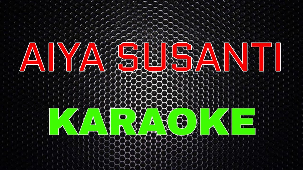 AIYA SUSANTI [Karaoke] LMusical