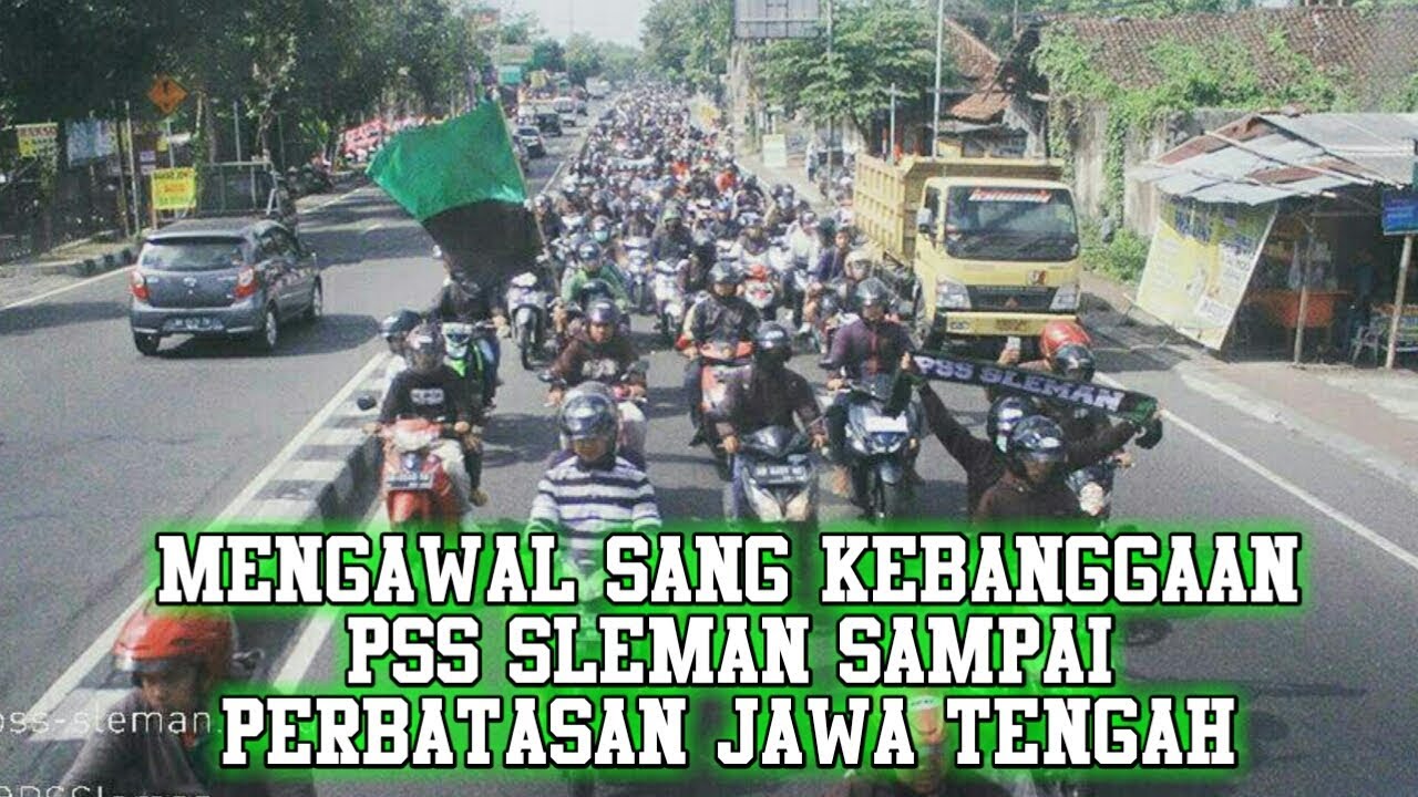 Mengawal Sang Punggawa PSS SLEMAN Sampai Perbatasan Jawa Tengah