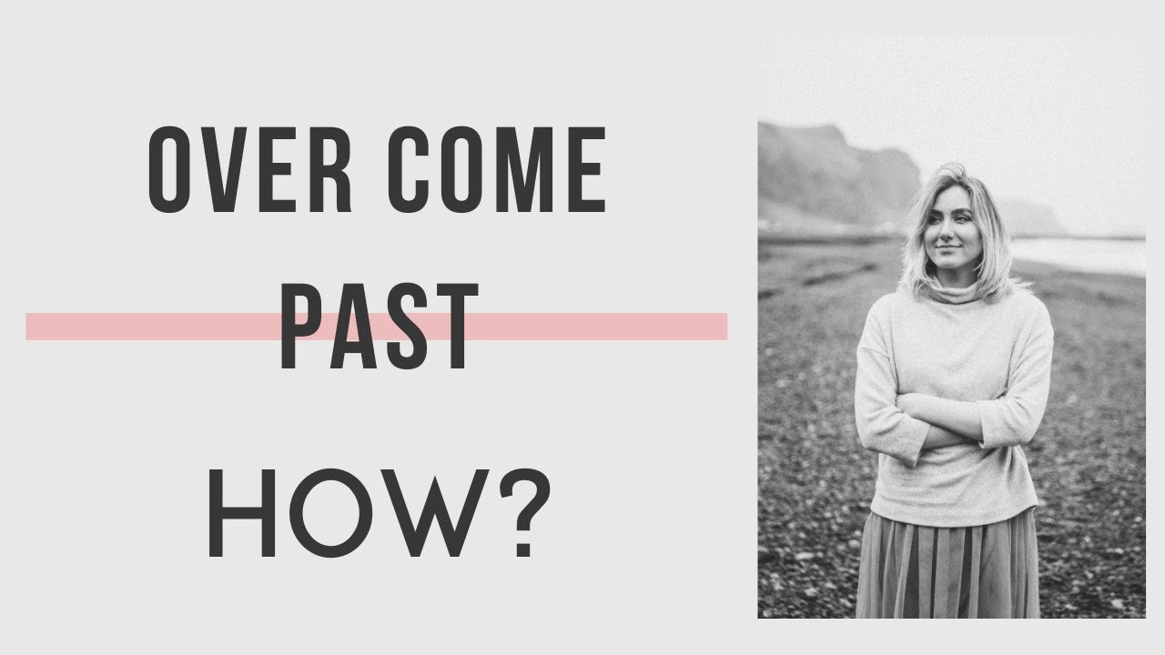 HOW TO OVERCOME PAST