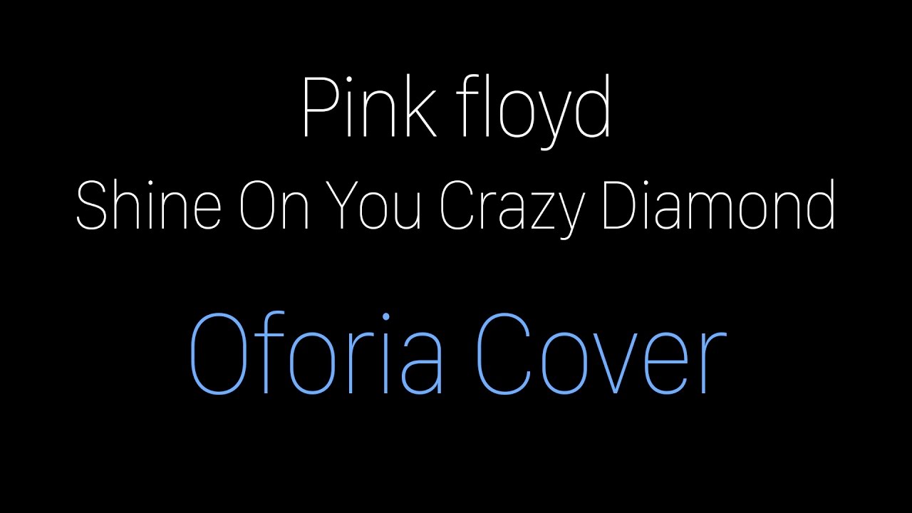 Pink Floyd - Shine On You Crazy Diamond (Oforia Cover)