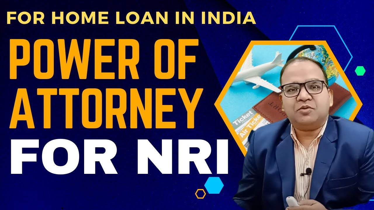 Power of Attorney for an Non-Resident Indian NRI availing Home Loan