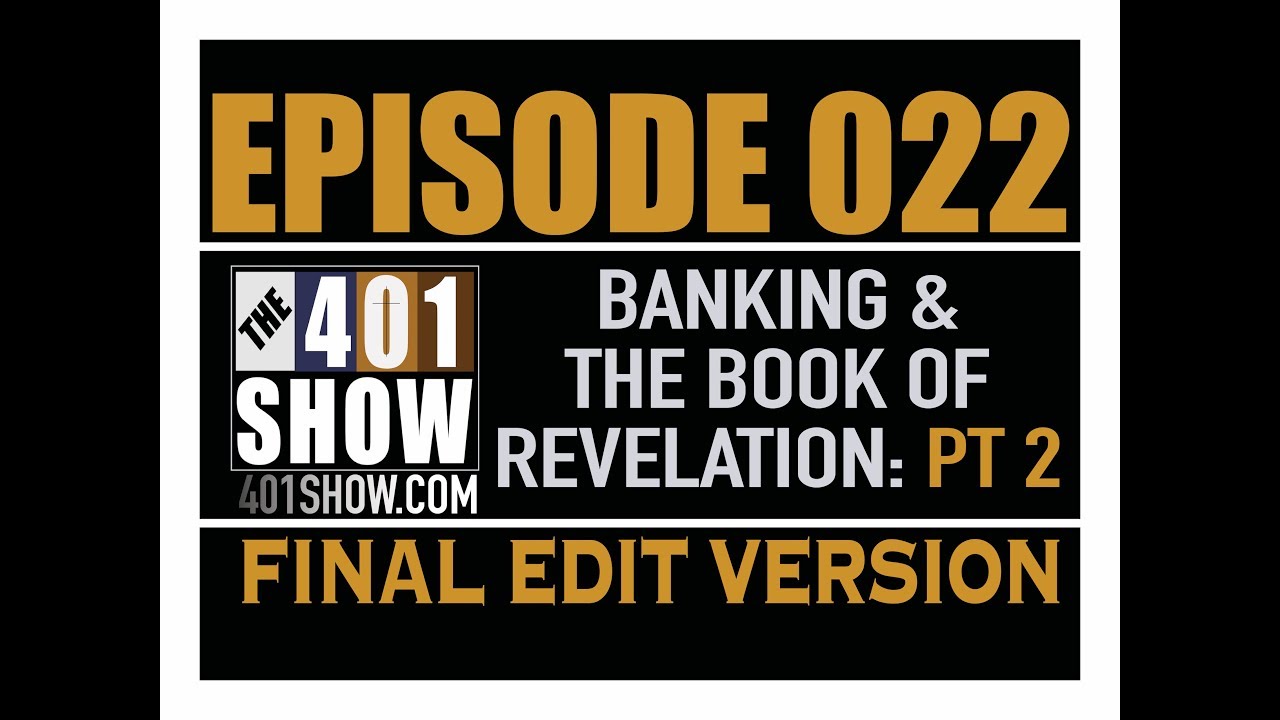 THE 401 SHOW - EP 022: Banking & the Book of Revelation PT 2 *FINAL EDIT*