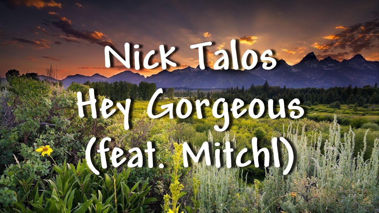 Nick Talos - Hey Gorgeous (feat. Mitchl) - Lyrics