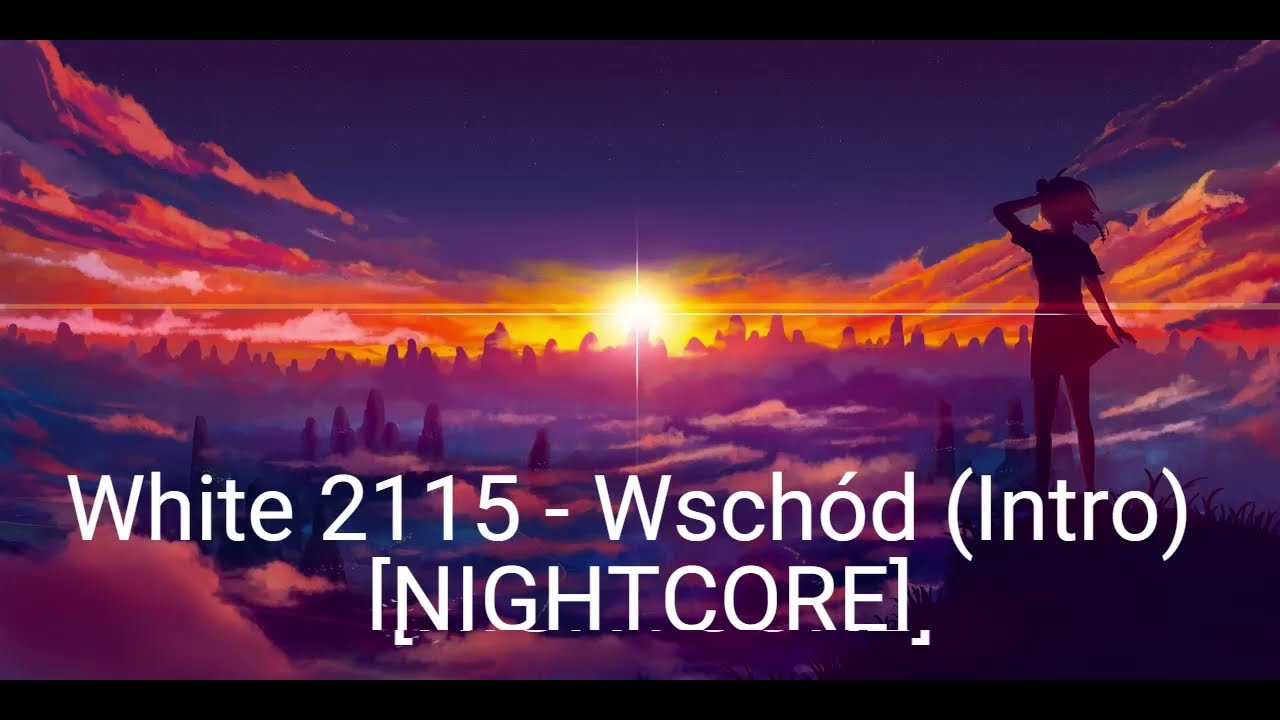 White 2115 - Wschód (Intro) [NIGHTCORE]