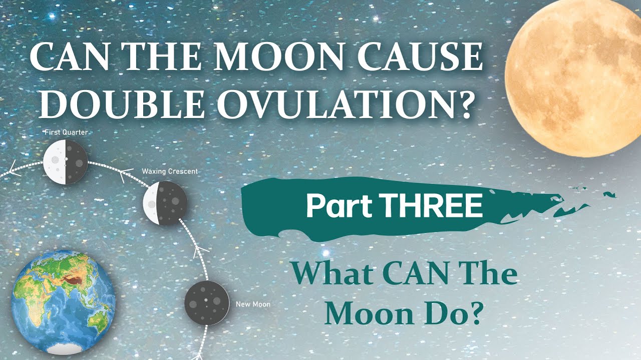 PART THREE: CAN THE MOON CAUSE DOUBLE OVULATION?
