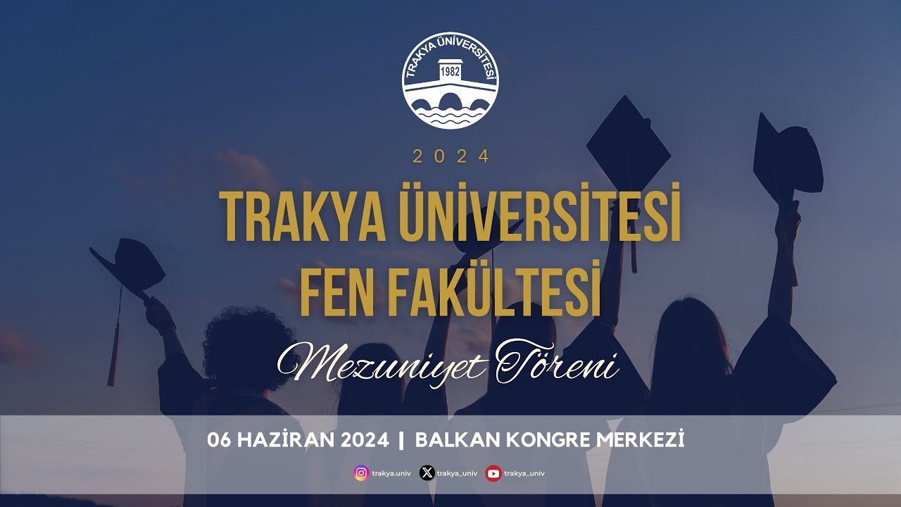 TRAKYA ÜNİVERSİTESİ FEN FAKÜLTESİ 2023-2024 AKADEMİK YILI MEZUNİYET TÖRENİ