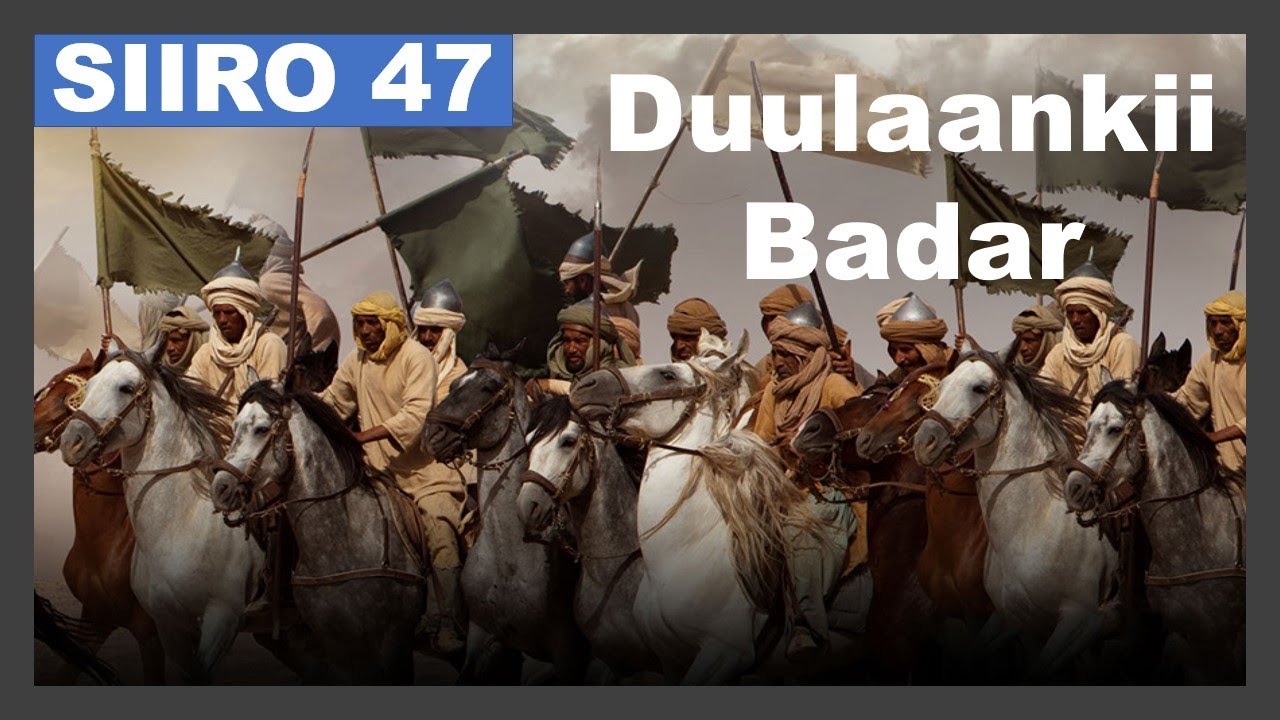 SIIRO 47 | Dagaalkii Badar Q.7aad | Dilkii Abuu jahal & Umaya Ibnu Khalaf iyo Jabkii Shaydaanka