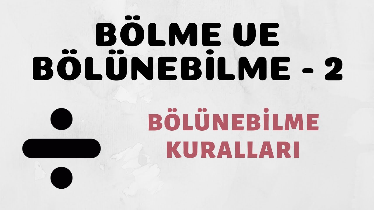 Bölme ve Bölünebilme - 2 (Bölünebilme Kuralları)
