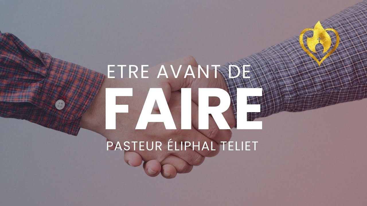 Être avant de faire - Pasteur Eliphal Teliet