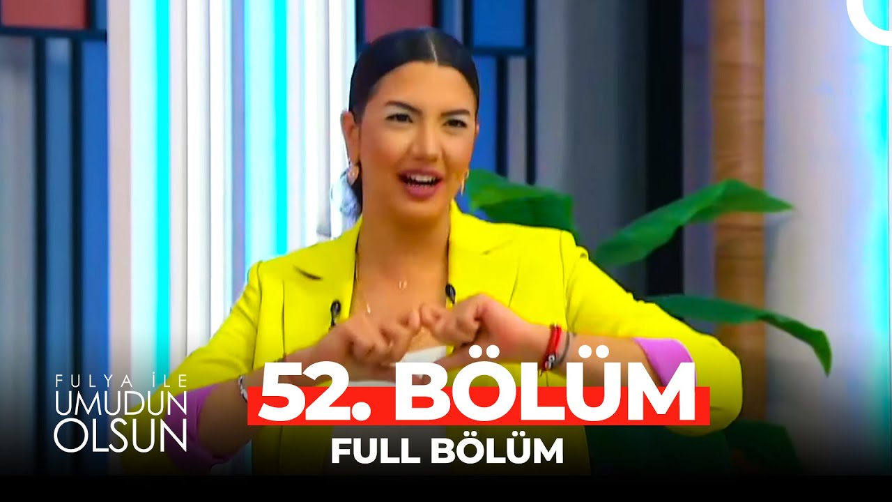 Fulya ile Umudun Olsun 52. Bölüm