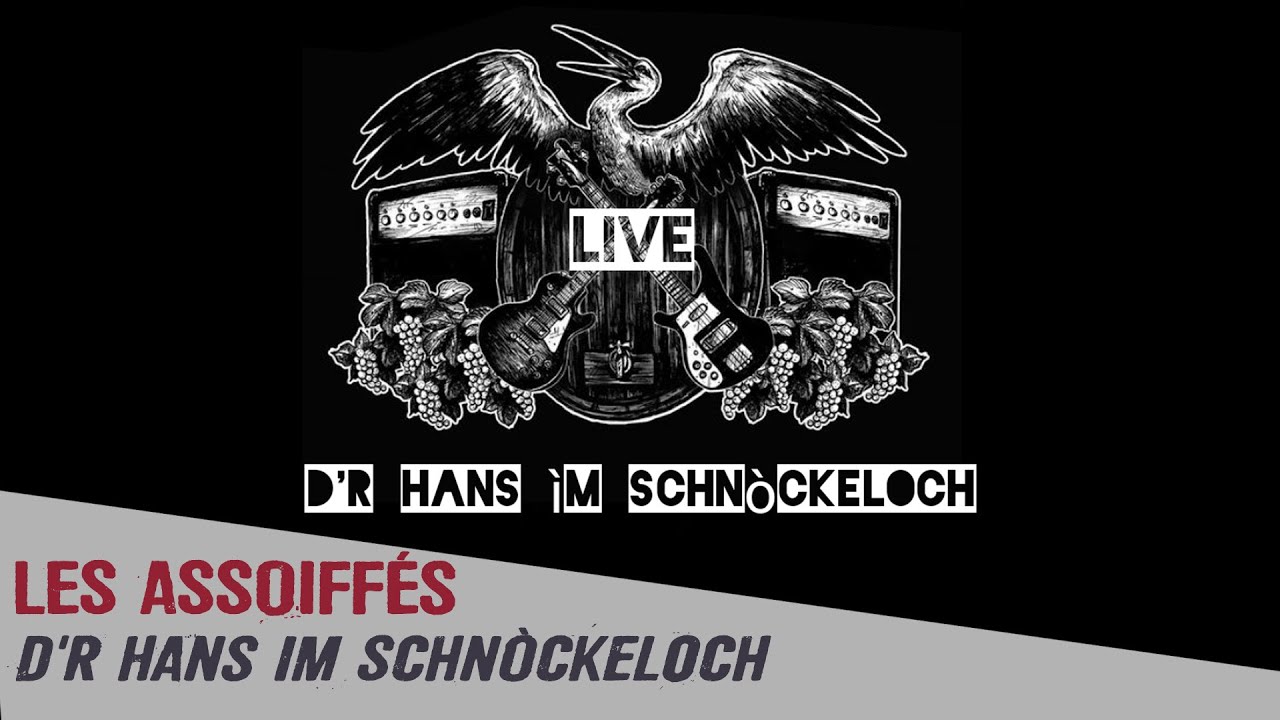 Les Assoiff&eacute;s - D'r Hans im Schnokeloch [CLIP LIVE]