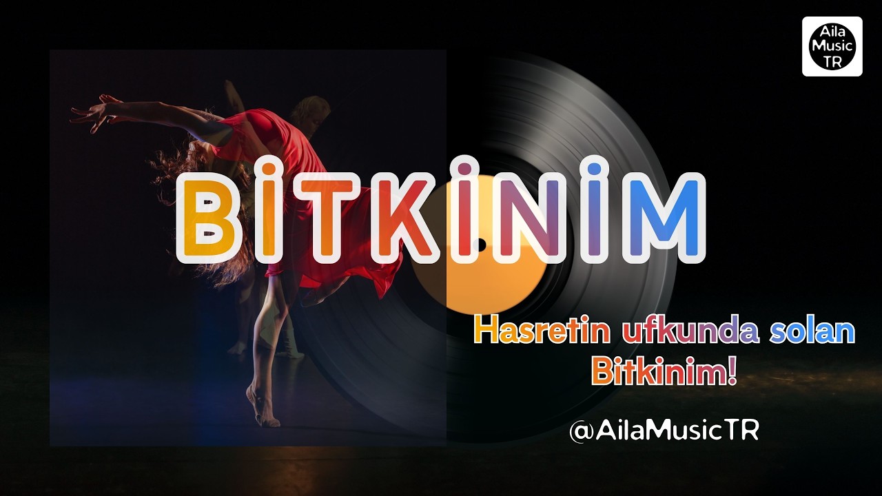 AilaMusicTR | BİTKİNİM | Hasretin ufkunda solan Bitkinim!