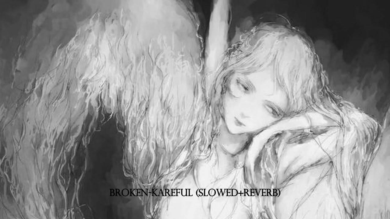 broken-kareful (slowed+reverb)