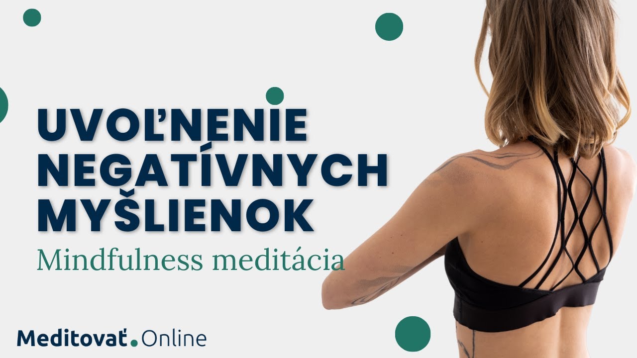 Meditácia na uvoľnenie negatívnych myšlienok | Mindfulness meditácia