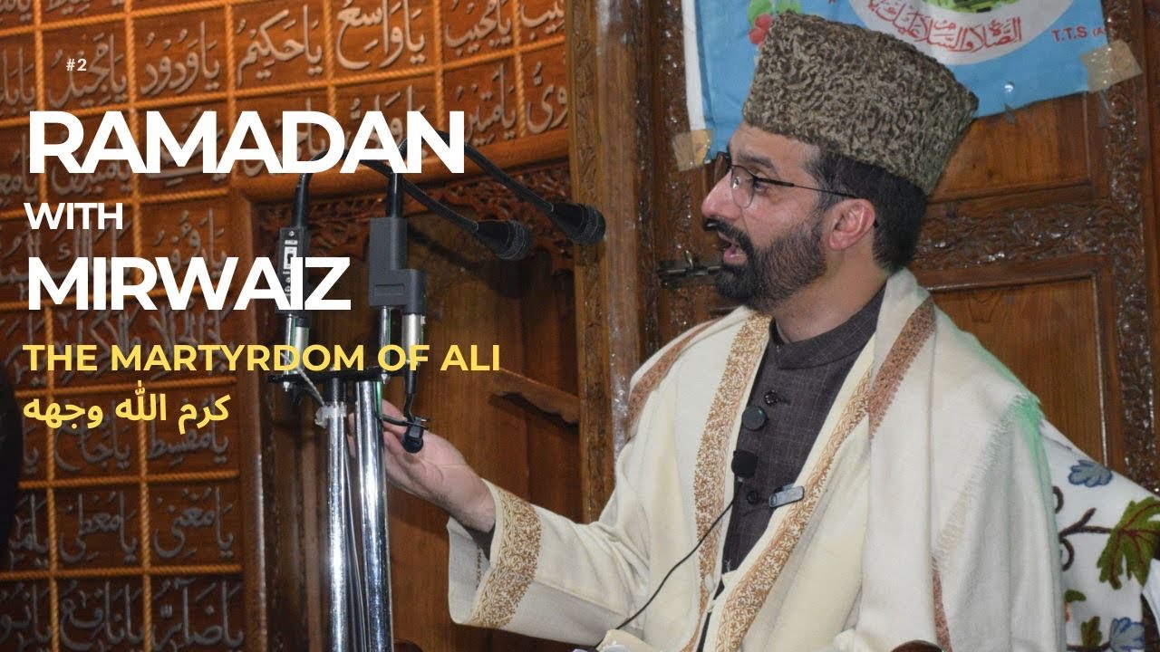 Ramadan With Mirwaiz: The Martyrom of Hazrat Ali RA | Episode 6