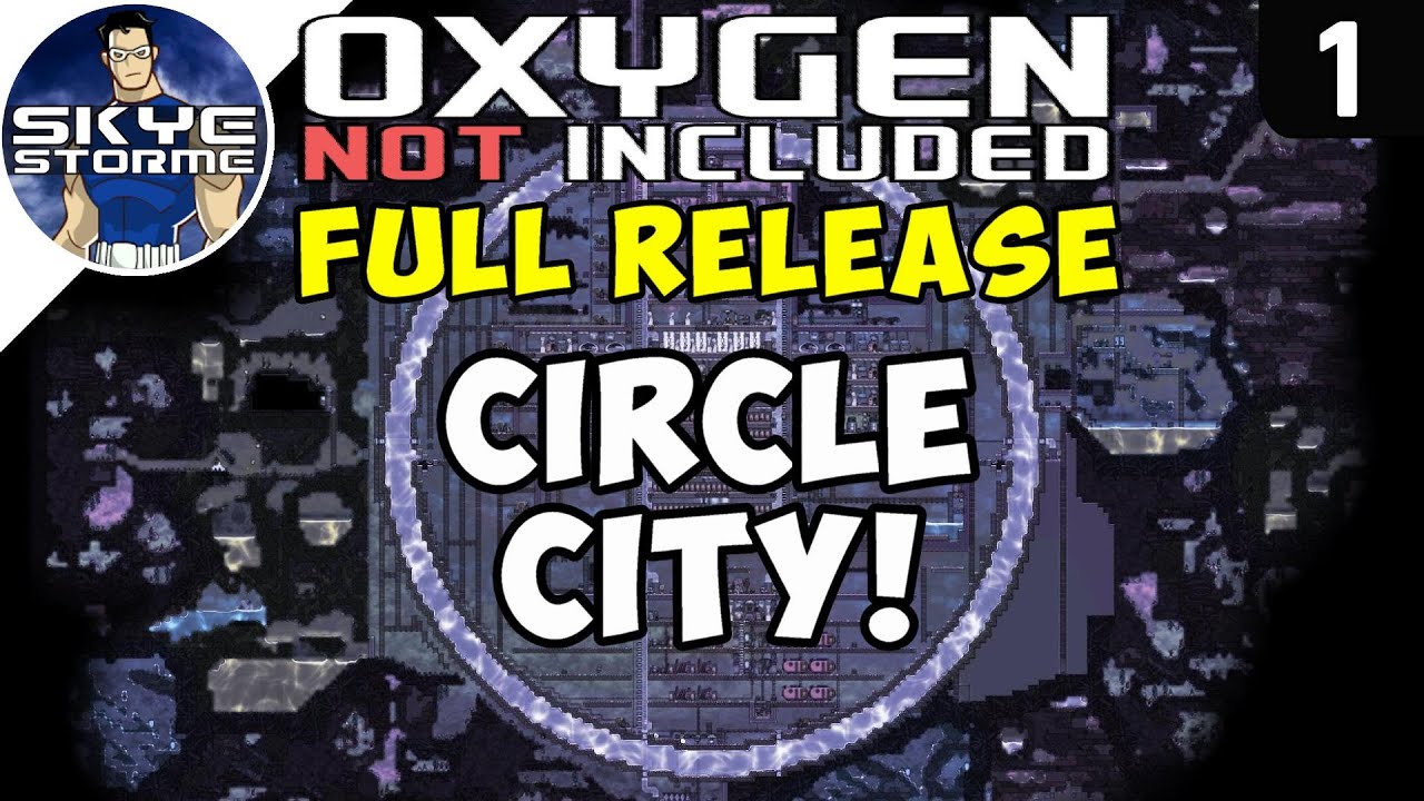 CIRCLE CITY! - Oxygen Not Included FULL RELEASE Ep 1