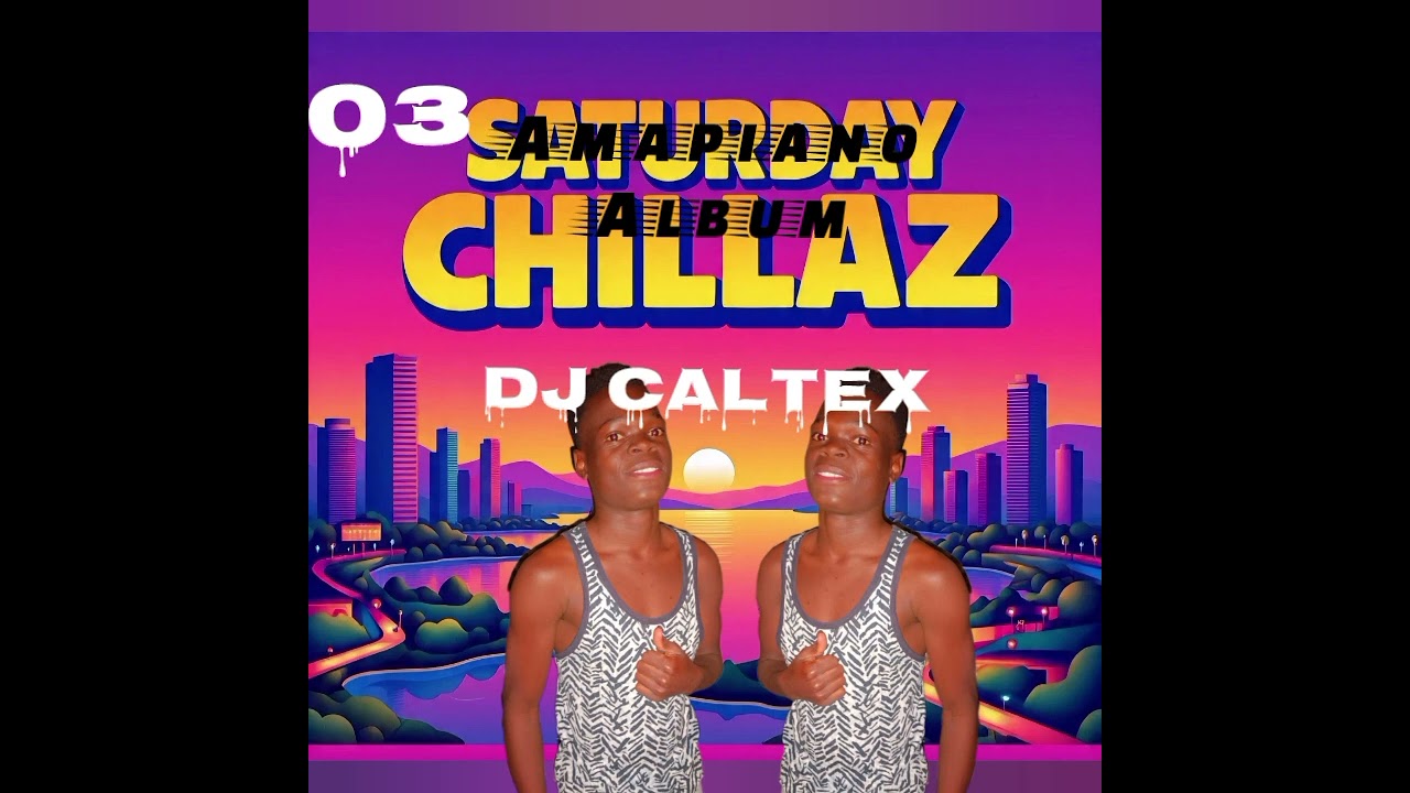 Saturday amapiano chilaz (dj caltex )