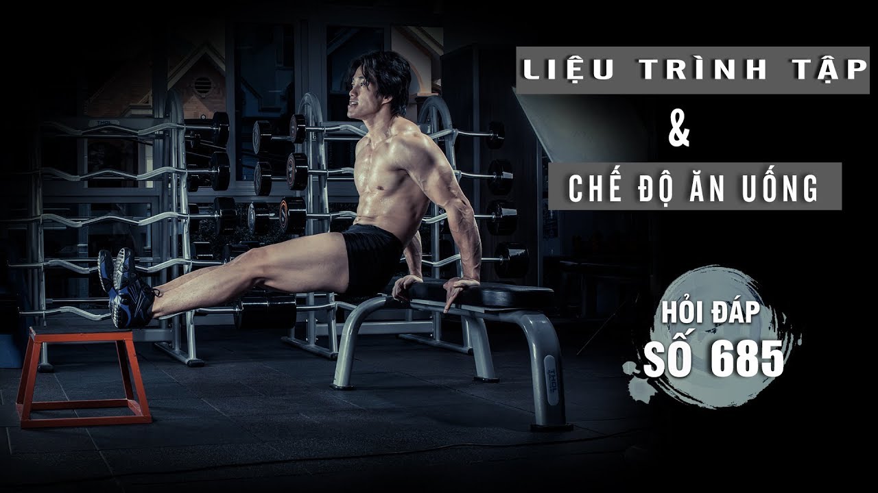 QA 685 -  Cách tập thể hình và chế độ ăn uống hợp lý