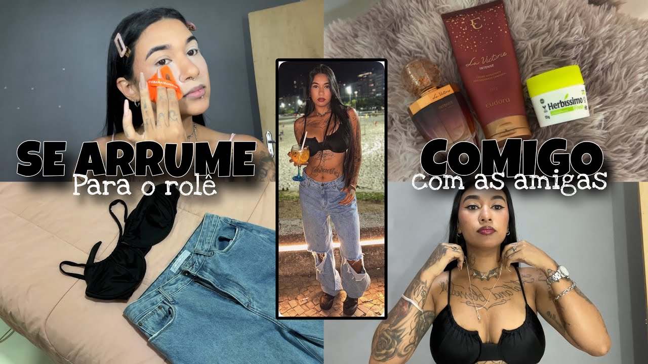 SE ARRUME COMIGO PARA DA UM ROLÊ COM AS AMIGAS