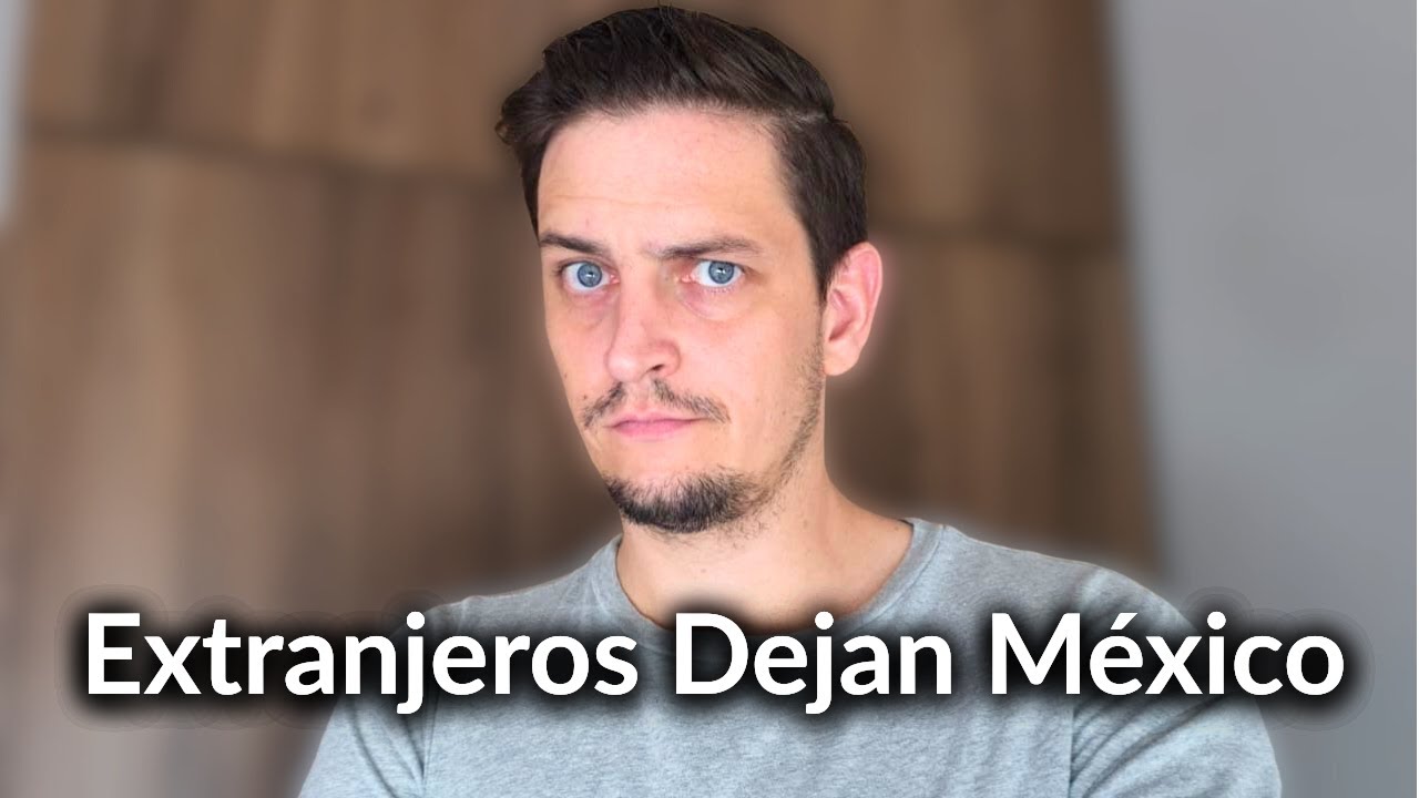 Los Extranjeros Ya Se Cansaron de México?