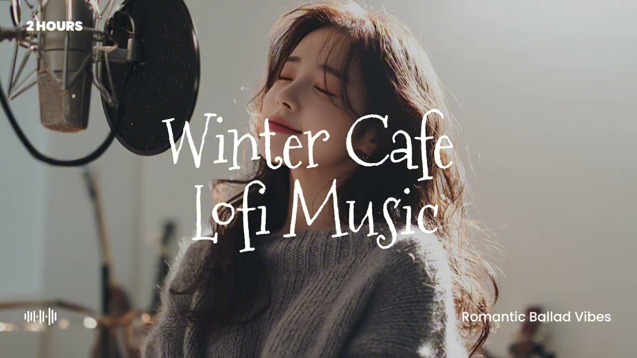 Winter Cafe Lofi Music ☕ Romantic Ballad Vibes (2 Hours)
