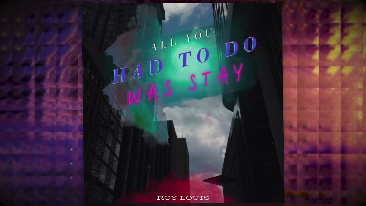 All You Had To Do Was Stay (Audio) | Roy Louis