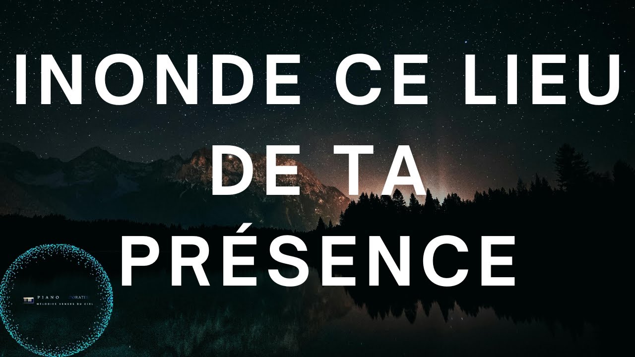 Inonde ce lieu de ta présence: Adoration au Piano | Piano Adorateur