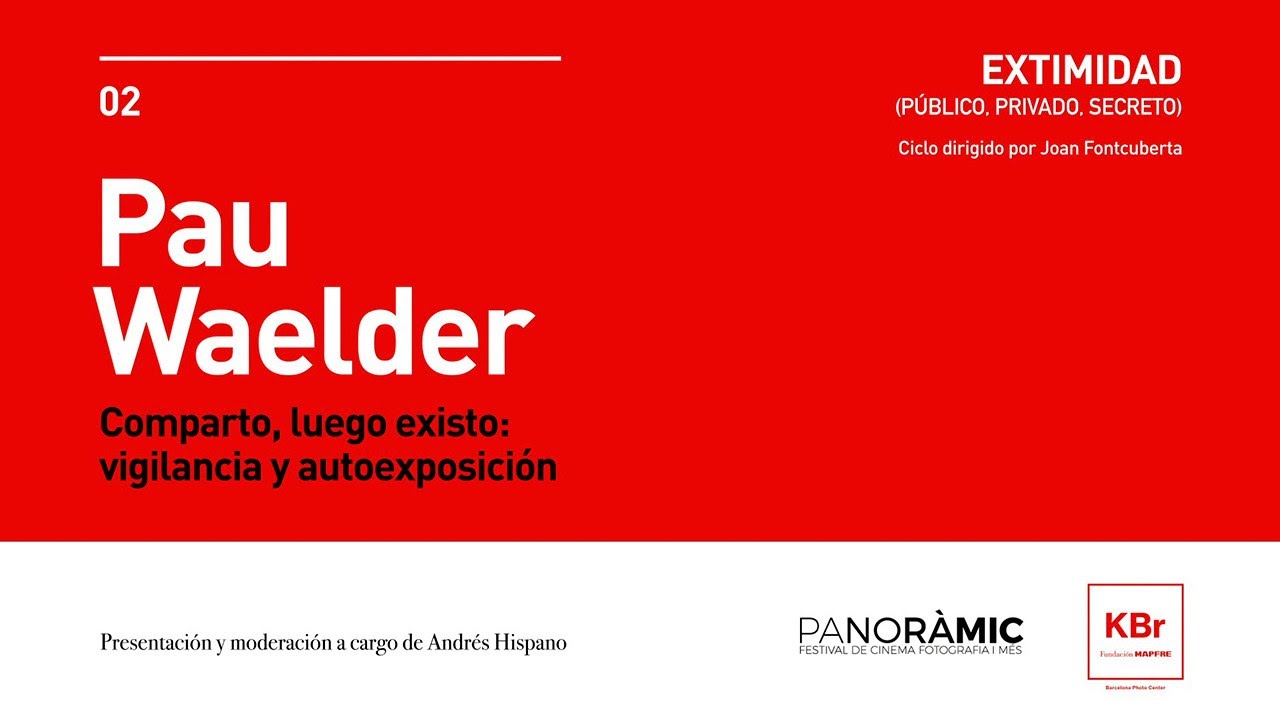 Pau Waelder en el ciclo Extimidad: &ldquo;Comparto, luego existo: vigilancia y autoexposici&oacute;n&rdquo;